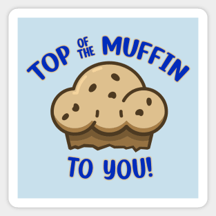 Top of the Muffin to You! Sticker